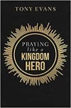 Praying like a Kingdom Hero - Inspiration and Encouragement from People of Great Faith